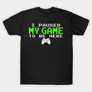 I Paused My Game Gamer  for Teen T-Shirt